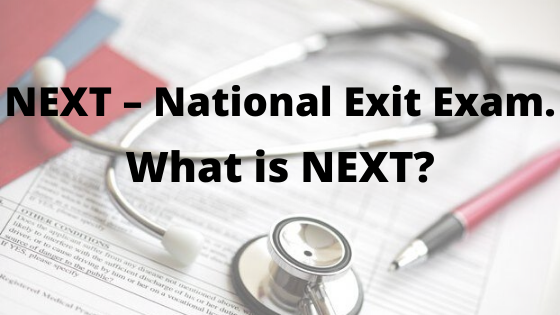 NEXT – National Exit Exam. What is NEXT? Anything to worry?